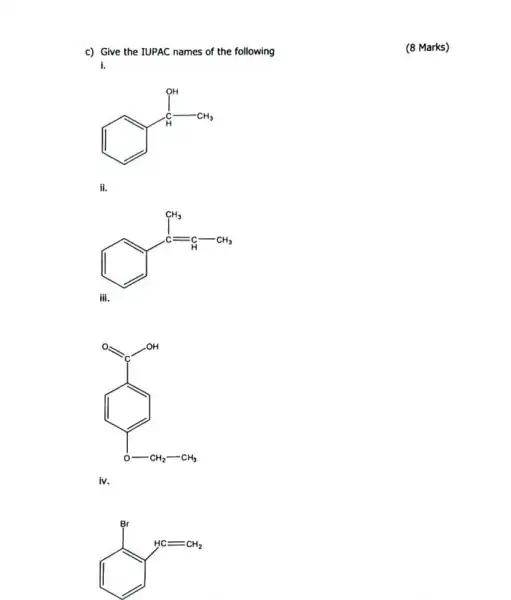 c) Give the IUPAC names of the following
i.
I
ii.
I
(1....................................................................
iv.
AC=CH_(2)
(8 Marks)