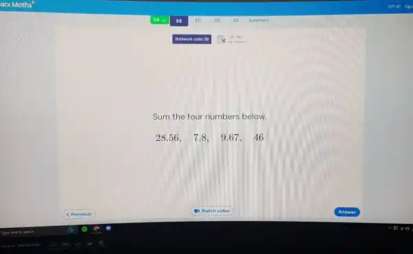 3 A 38 3C 3D 3E Summary Bookwork code: 38 Calculator natialioned Sum the four numbers below. " 28.56, "7.8,quad9.67,quad46 Previous Watch video Answer