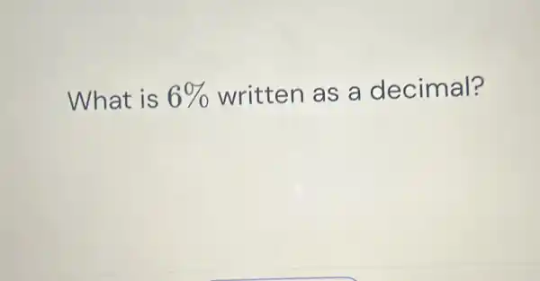 What is 6% written as a decimal?