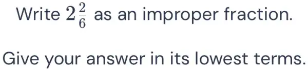 Write 2(2)/(6) as an improper fraction. Give your answer in its lowest terms.