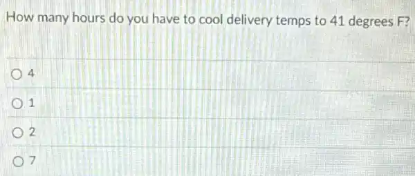 How many hours do you have to cool delivery temps to 41 degrees F?
4
1
2
7