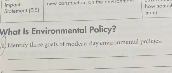 new construction on the environment
What Is Environmental Policy?
1) Identify three goals of modern -day environmental policies.
__