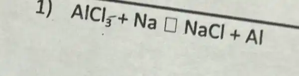 1) AlCl_(3)-Nasquare NaCl+Al