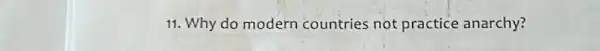 11. Why do modern countries not practice anarchy?