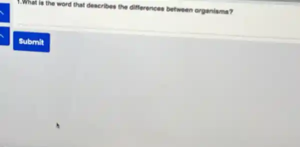 1.What is the word that describes the differences between organisms?