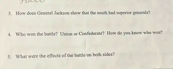 3. How does General Jackson show that the south had superior generals?
4. Who won the battle?Union or Confederate ? How do you know who won?
5. What were the effects of the battle on both sides?