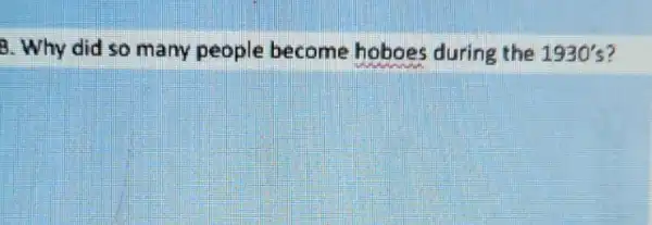 3. Why did so many people become hoboes during the 1930's