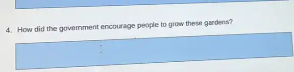 4. How did the government encourage people to grow these gardens?
square