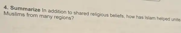 4. Summarize In addition to shared religious beliefs, how has Islam helped unite Muslims from many regions?