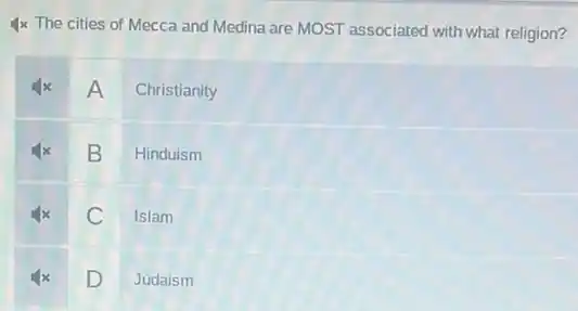 4 times The cities of Mecca and Medina are MOST associated with what religion?

 4 x & A & Christianity 
 4 x & B & Hinduism 
 4 x & C & Islam 
 4 x & D & Judaism