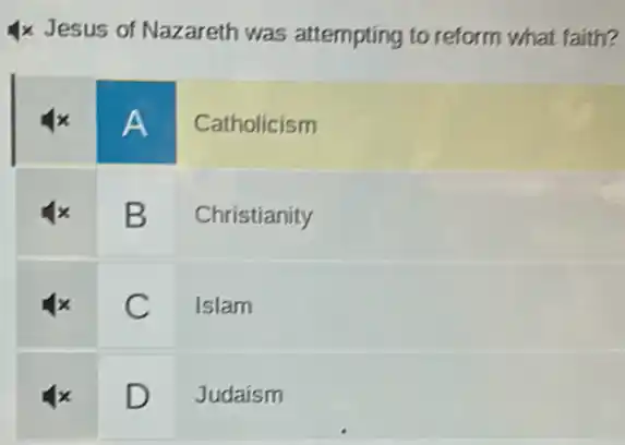 4 times Jesus of Nazareth was attempting to reform what faith?

 4 x & A & Catholicism 
 4 x & B & Christianity 
 4 x & C & Islam 
 4 x & D & Judaism