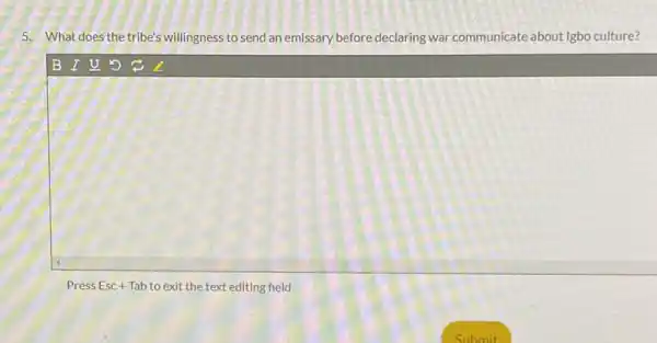 5. What does the tribe's willingness to send an emissary before declaring war communicate about Igbo culture?
Press Esc + Tab to exit the text editing field