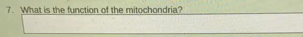 7. What is the function of the mitochondria?
square