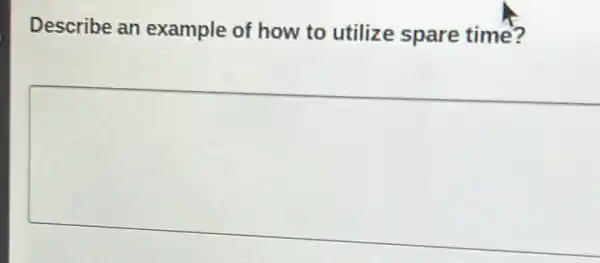 Describe an example of how to utilize spare time?
square