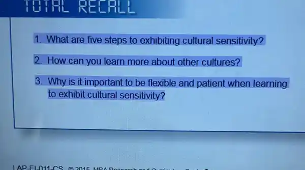 KEL
1. What are five steps to exhibiting cultural sensitivity?
2. How can you learn more about other cultures?
3. Why is it important to be flexible and patient when learning
to exhibit cultural sensitivity?