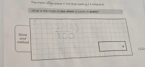 The mass ofthe paper in the large pack is 2.4 kilograms.
What is the mass of one sheet of paper, in grams?