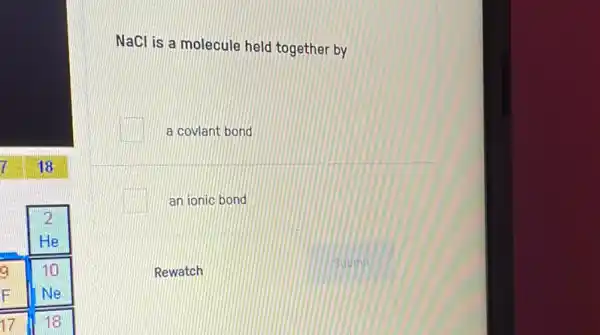 NaCl is a molecule held together by
a covlant bond
an ionic bond