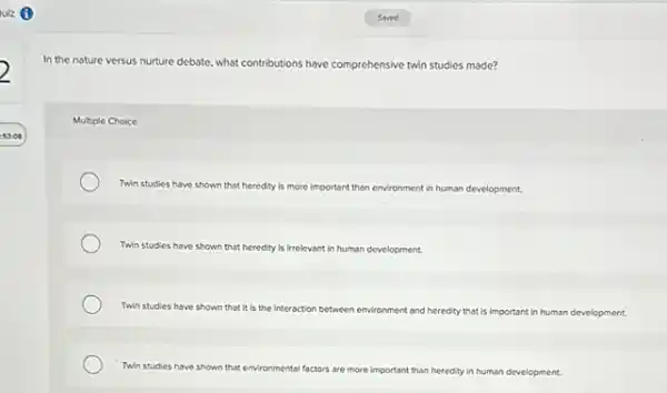 In the nature versus nuture debate, what contributions have com comprehensive twin studies made?
Multiple Choice
Twin studies have shown that heredity is more Important than environment in human development.
Twin studies have shown that heredity is irrelevant in human development.
Twin studies have shown that it is the Interaction between environment and heredity that is important in human development.
Twin studies have shown that envir environmental factors are more important than heredity in human development.