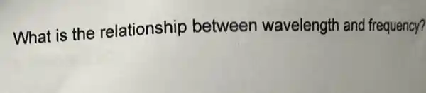 What is the relationship between wavelength and frequency?
