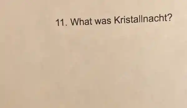 11. Wha t was Kristal Inacht?