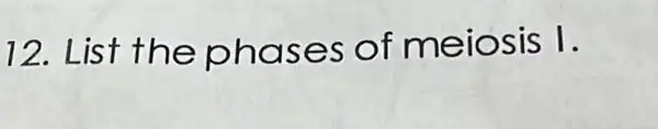 12. Lis t the phas es of meios is 1.