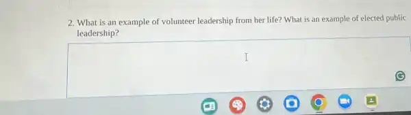 2. What is an example of volunteer leadership from her life? What is an example of elected public
leadership?
square 
I