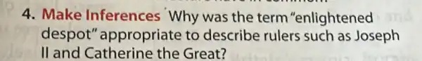 4. Make Inferences Why was the term "enlightened
despot " appropriate to describe rulers such as Joseph
II and Catherine the Great?