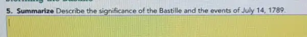 5. Summarize Describe the significance of the Bastille and the events of July 14,1789