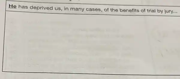 He has deprived us, in many cases , of the benefits of trial by jury...