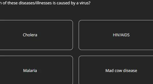 of these diseases fillnesses is caused by a virus?
Cholera
HIV/AIDS
Malaria
Mad cow disease