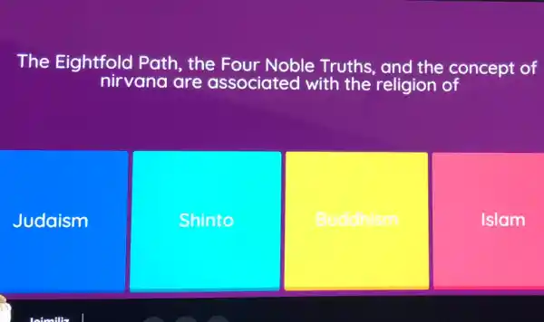 The Eightfold Path, the Four Noble Truths, and the concept of
nirvana are associatec I with the religion of
Judaism
Shinto
Buddhism
Islam