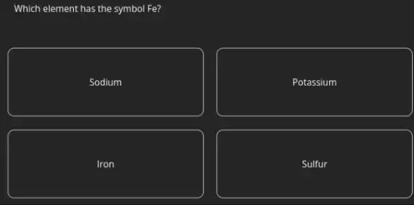 Which element has the symbol Fe?
Sodium
Potassium
Iron
Sulfur