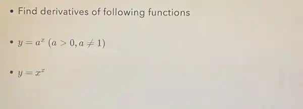 Find derivatives of following functions
. y=a^x(agt 0,aneq 1)
y=x^x