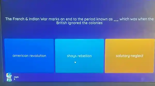 The French & Indian War marks an end to the period known as __ which was when the
British ignored the colonies
american revolution
shays rebellion
salutary neglect