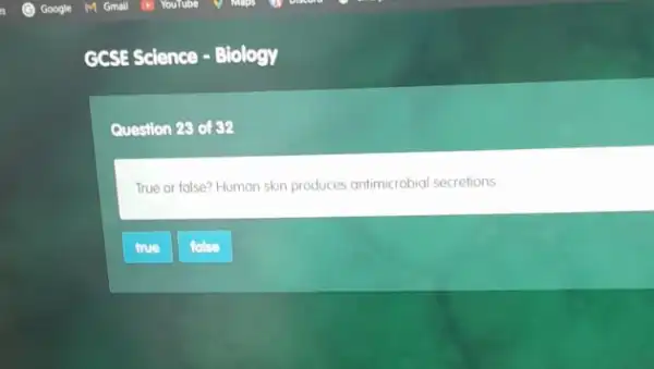 GCSE Science - Biology
Question 28 of 32
True or false? Human skin produces antimicrobial secretions