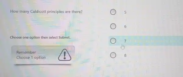 How-many Caldicott principles are there?
Choose one option then select Submit.
Remember
Choose 1 option
5
6
7
8