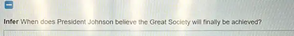 Infer When does President Johnson believe the Great Society will finally be achieved?