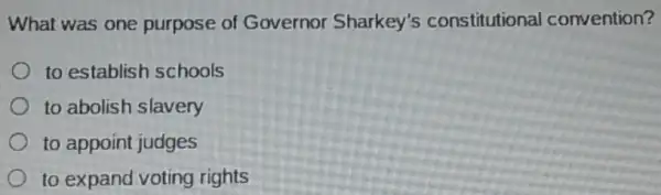 What was one purpose of Governor Sharkey's constitutional convention?
to establish schools
to abolish slavery
to appoint judges
to expand voting rights