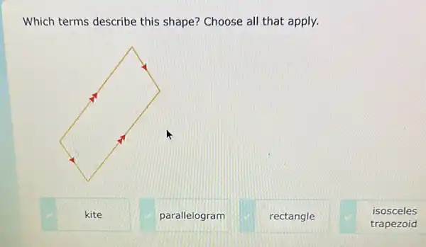 Which terms describe this shape? Choose all that apply.
kite
parallelogram
rectangle
isosceles
trapezoid