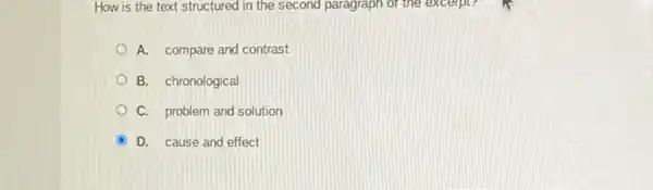 How is the text structured in the second paragraph of the excerpt.
A. compare and contrast
B. chronological
C. problem and solution
D. cause and effect