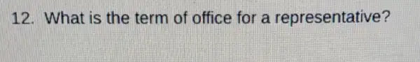 12. What is the term of office for a representative?