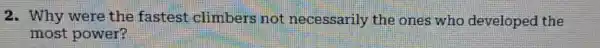 2. Why were the fastest climbers not necessarily the ones who developed the
most power?