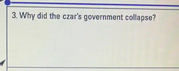 3. Why did the czar's g overnment collapse?