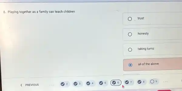 6. Playing together as a family can teach children
trust
honesty
taking turns
all of the above