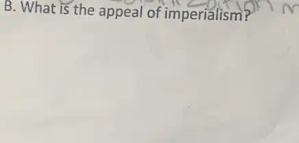 B. What is the appeal of imperialism?