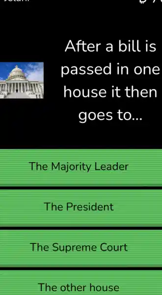 After a bill is
passe d in on e
house it then
goes to __
The Majority Leader
The President
The Supreme Court
The other house