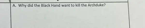 A. Why did the Black Hand want to kill the Archduke?