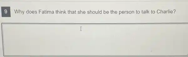 Why does Fatima think that she should be the person to talk to Charlie?
square 
I
9