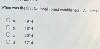 When was the first National Forest established in Alabama?
a 1914
b	1814
C	2014
d 1714