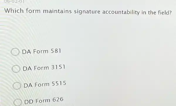 Which form maintains signature accountability in the field?
DA Form 581
DA Form 3151
DA Form 5515
DD Form 626